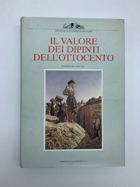 Il valore dei dipinti dell'Ottocento e del primo Novecento III Edizione (1985 - 86). L'analisi critica, storica ed economica